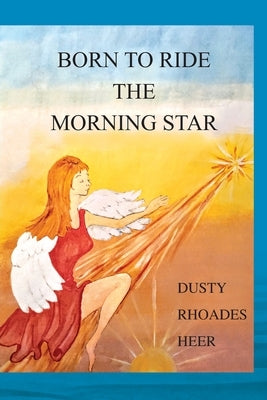 Born To Ride The Morning Star by Heer, Dusty Rhoades