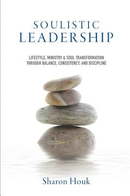 Soulistic Leadership by C. N., Sharon Houk M. a.