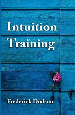 Intuition Training by Dodson, Frederick