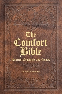The Comfort Bible: Selected, Organized, and Notated by Johnson, Paul R.