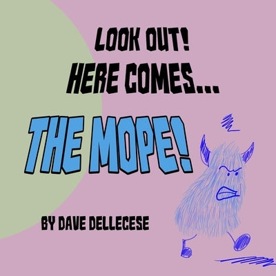 Look Out! Here Comes The Mope! by Dellecese, Dave