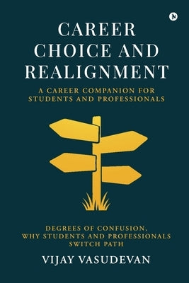 Career Choice and Realignment: A Career Companion for Students and Professionals by Vijay Vasudevan