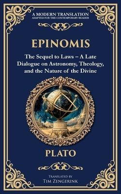 Epinomis: The Sequel to Laws - A Late Dialogue on Astronomy, Theology, and the Nature of the Divine by Plato
