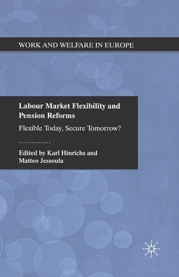 Labour Market Flexibility and Pension Reforms: Flexible Today, Secure Tomorrow? by Hinrichs, K.