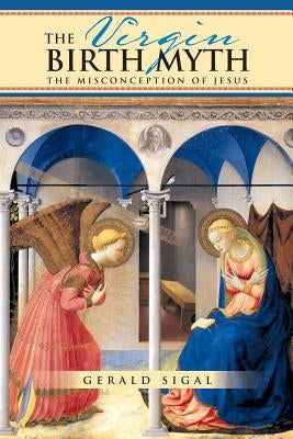 The Virgin Birth Myth: The Misconception of Jesus by Sigal, Gerald