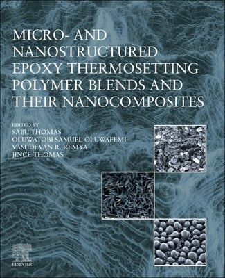 Micro- And Nanostructured Epoxy Thermosetting Polymer Blends and Their Nanocomposites by Thomas, Sabu