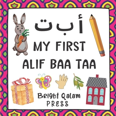 My First Alif Baa Taa: Arabic Language Learning Alphabet Book For Babies, Toddlers, Kids & Preschoolers Ages 1 - 3 (Paperback) by Press, Bright Qalam