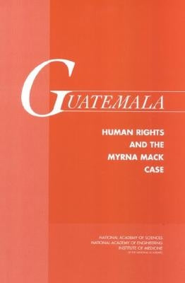 Guatemala: Human Rights and the Myrna Mack Case by Institute of Medicine
