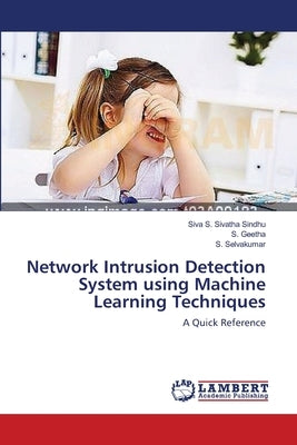 Network Intrusion Detection System using Machine Learning Techniques by Sindhu, Siva S. Sivatha