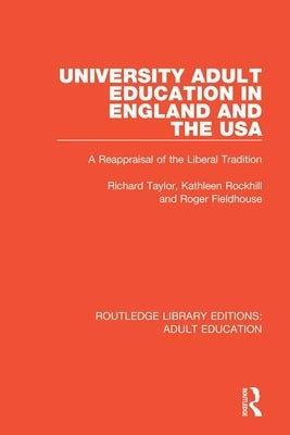 University Adult Education in England and the USA: A Reappraisal of the Liberal Tradition by Taylor, Richard