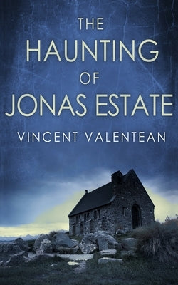 The Haunting of Jonas Estate by Valentean, Vincent