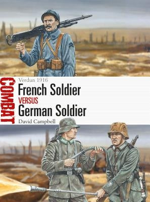 French Soldier Vs German Soldier: Verdun 1916 by Campbell, David