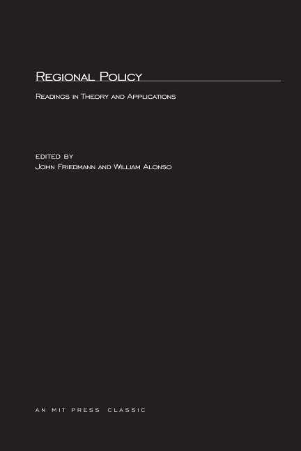 Regional Policy: Readings in Theory and Applications by Friedmann, John