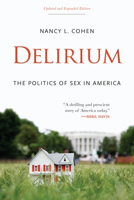 Delirium: The Politics of Sex in America by Cohen, Nancy L.