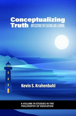 Conceptualizing Truth: Implications for Teaching and Learning by Krahenbuhl, Kevin S.