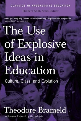 Use of Explosive Ideas in Education: Culture, Class, and Evolution by Brameld, Theodore