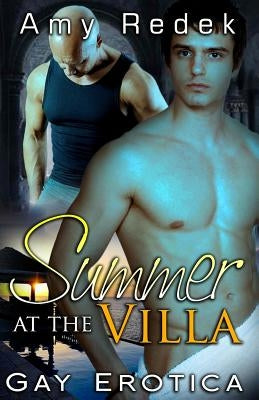 Summer at the Villa: Gay Erotica by Redek, Amy