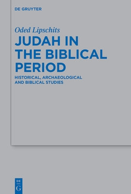 Judah in the Biblical Period: Historical, Archaeological, and Biblical Studies Selected Essays by Lipschits, Oded
