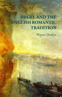 Hegel and the English Romantic Tradition by Deakin, W.
