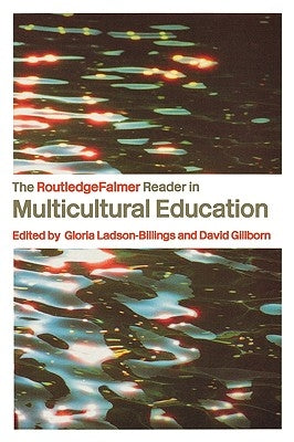 The Routledgefalmer Reader in Multicultural Education: Critical Perspectives on Race, Racism and Education by Gillborn, David