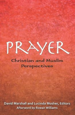 Prayer: Christian and Muslim Perspectives by Marshall, David