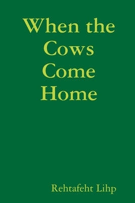 When the Cows Come Home by Lihp, Rehtafeht