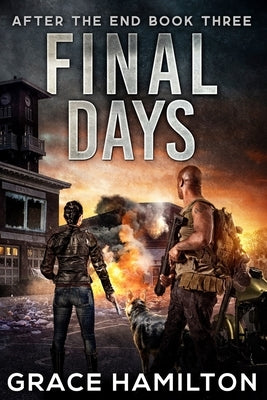 Final Days: A Post-Apocalyptic Thriller Filled With Fascinating Characters & Prepper Info by Hamilton, Grace
