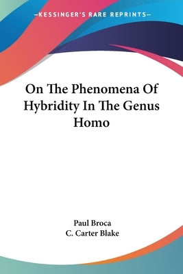 On The Phenomena Of Hybridity In The Genus Homo by Broca, Paul