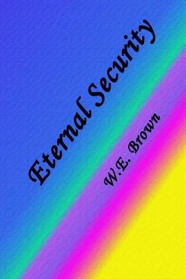 Eternal Security by Brown, W. E.