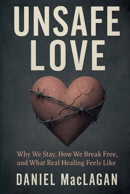 Unsafe Love by Maclagan, Daniel
