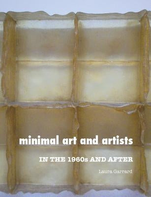 Minimal Art and Artists: In the 1960s and After by Garrard, Laura