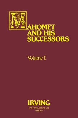 Mahomet and His Successors Volume I by Irving, Washington