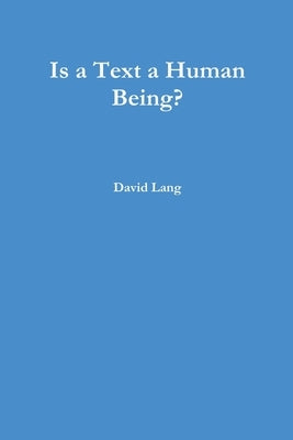 Is a Text a Human Being? by Lang, David