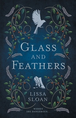 Glass and Feathers by Sloan, Lissa
