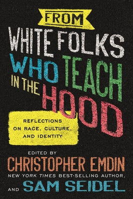 From White Folks Who Teach in the Hood: Reflections on Race, Culture, and Identity by Emdin, Christopher