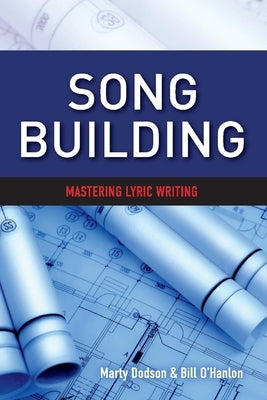 Song Building: Mastering Lyric Writingvolume 1 by Dodson, Marty