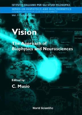 Vision: The Approach of Biophysics and Neuroscience - Proceedings of the International School of Biophysics by Musio, C.