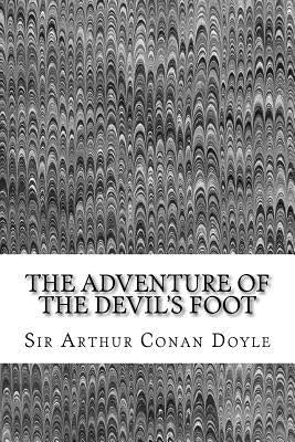 The Adventure Of The Devil's Foot: (Sir Arthur Conan Doyle Classics Collection) by Conan Doyle, Sir Arthur