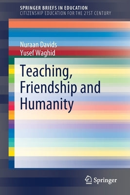 Teaching, Friendship and Humanity by Davids, Nuraan