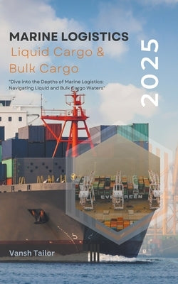 Marine Logistics including Liquid Cargo and Bulk Cargo by Tailor, Vansh