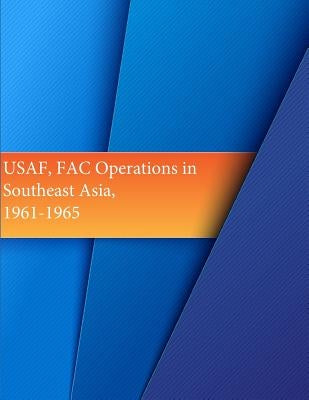 USAF, FAC Operations in Southeast Asia, 1961-1965 by U. S. Air Force
