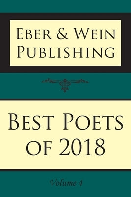 Best Poets of 2018: Vol 4 by Eber & Wein Publishing
