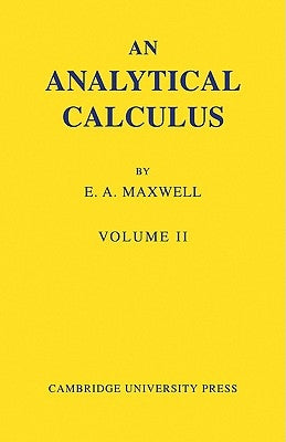 An Analytical Calculus: Volume 2: For School and University by Maxwell, E. A.