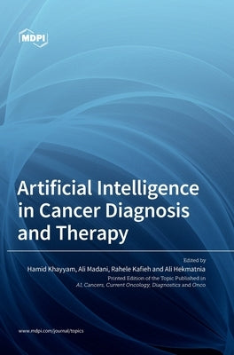 Artificial Intelligence in Cancer Diagnosis and Therapy by Khayyam, Hamid