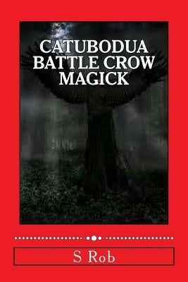 Catubodua Battle Crow Magick by Rob, S.