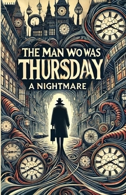 The Man Who Was Thursday A Nightmare(Illustrated) by Chesterton, G. K.