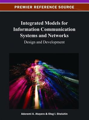 Integrated Models for Information Communication Systems and Networks: Design and Development by Atayero, Aderemi Aaron Anthony
