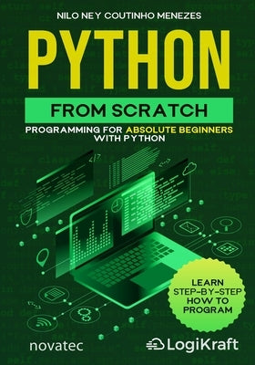 Python from Scratch: Programming for absolute beginners with Python by Menezes, Nilo Ney Coutinho