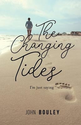 The Changing Tides: I'm just saying by Bouley, John
