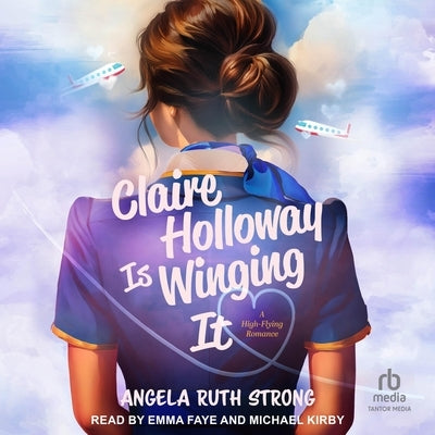 Claire Holloway Is Winging It: A High-Flying Romance by Strong, Angela Ruth